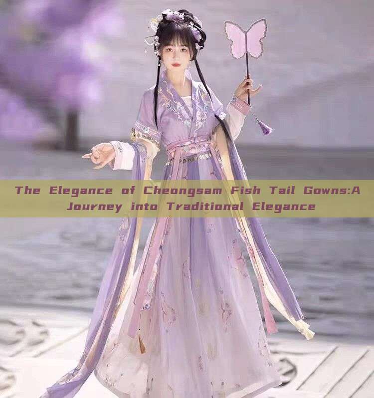 The Elegance of Cheongsam Fish Tail Gowns:A Journey into Traditional Elegance The Elegance of Cheongsam Fish Tail Gowns:A Journey into Traditional Elegance