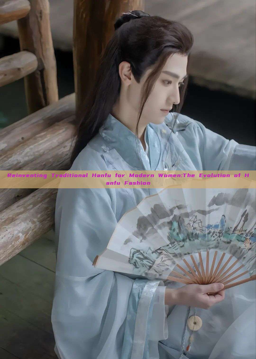 Reinventing Traditional Hanfu for Modern Women:The Evolution of Hanfu Fashion Reinventing Traditional Hanfu for Modern Women:The Evolution of Hanfu Fashion