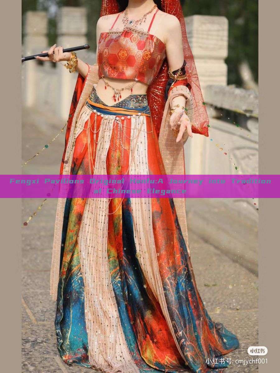 Fengxi Pavilions Original Hanfu:A Journey into Traditional Chinese Elegance Fengxi Pavilions Original Hanfu:A Journey into Traditional Chinese Elegance