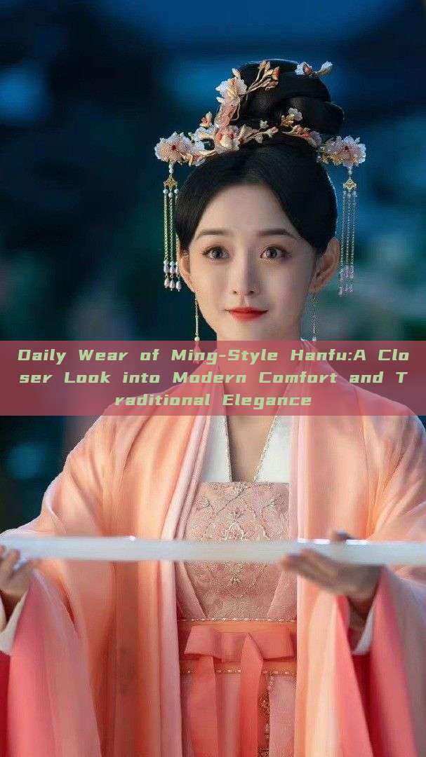 Daily Wear of Ming-Style Hanfu:A Closer Look into Modern Comfort and Traditional Elegance Daily Wear of Ming-Style Hanfu:A Closer Look into Modern Comfort and Traditional Elegance