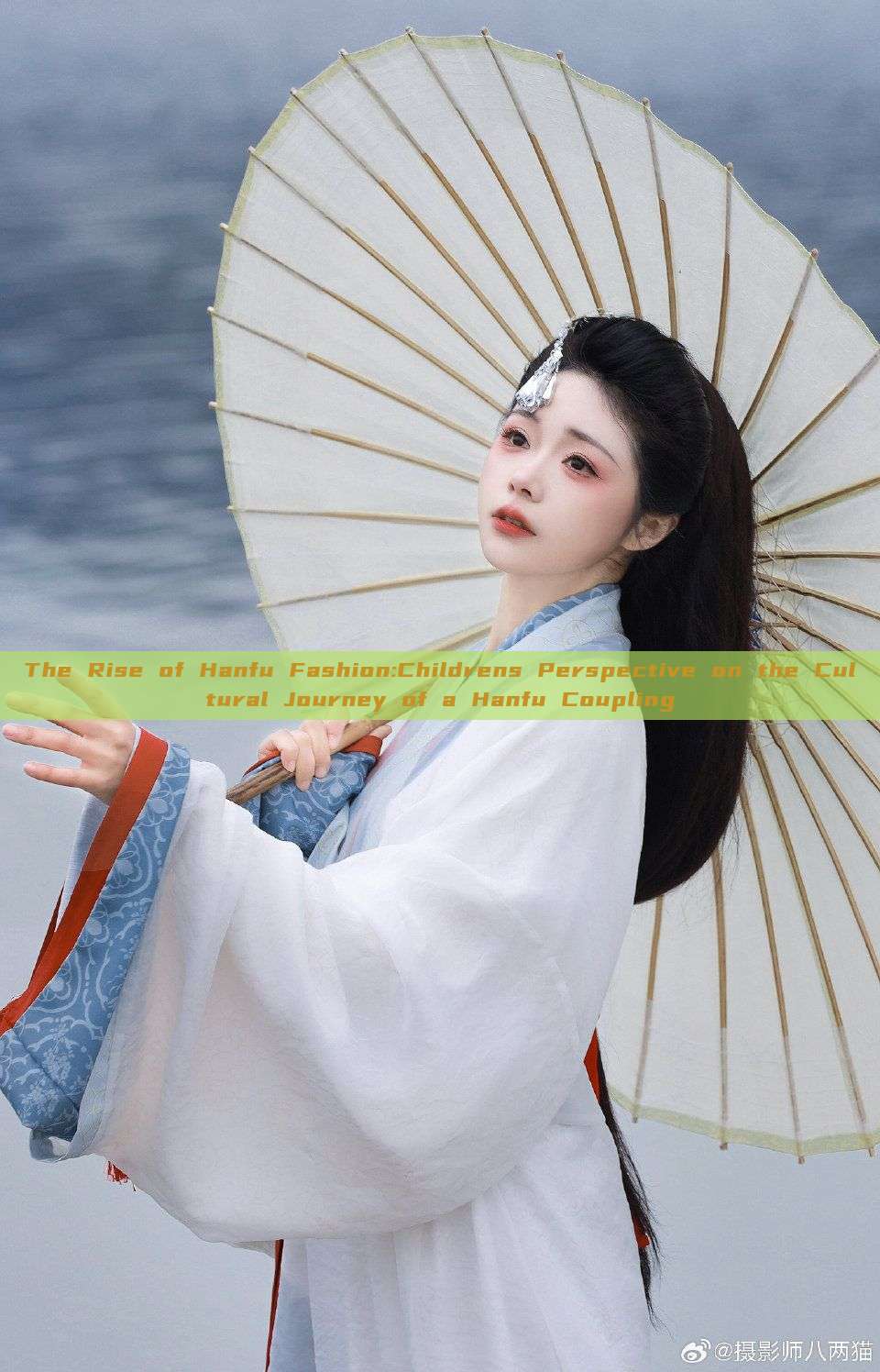 The Rise of Hanfu Fashion:Childrens Perspective on the Cultural Journey of a Hanfu Coupling The Rise of Hanfu Fashion:Childrens Perspective on the Cultural Journey of a Hanfu Coupling