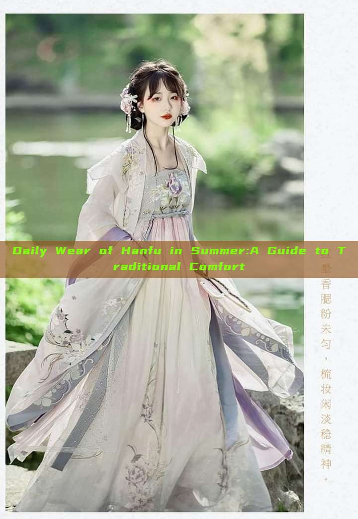 Daily Wear of Hanfu in Summer:A Guide to Traditional Comfort Daily Wear of Hanfu in Summer:A Guide to Traditional Comfort