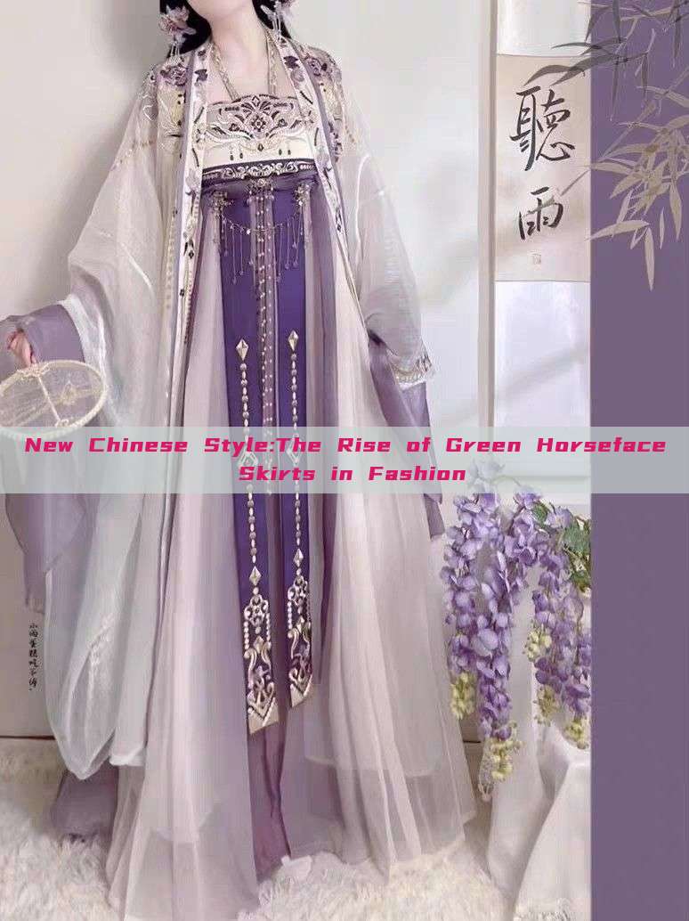 New Chinese Style:The Rise of Green Horseface Skirts in Fashion New Chinese Style:The Rise of Green Horseface Skirts in Fashion