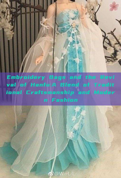Embroidery Bags and the Revival of Hanfu:A Blend of Traditional Craftsmanship and Modern Fashion Embroidery Bags and the Revival of Hanfu:A Blend of Traditional Craftsmanship and Modern Fashion