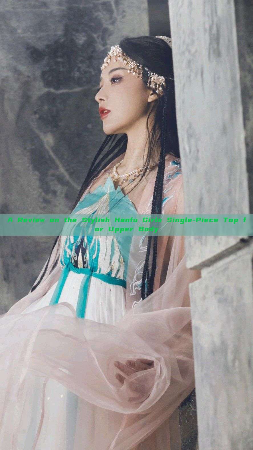 A Review on the Stylish Hanfu Girls Single-Piece Top for Upper Body A Review on the Stylish Hanfu Girls Single-Piece Top for Upper Body