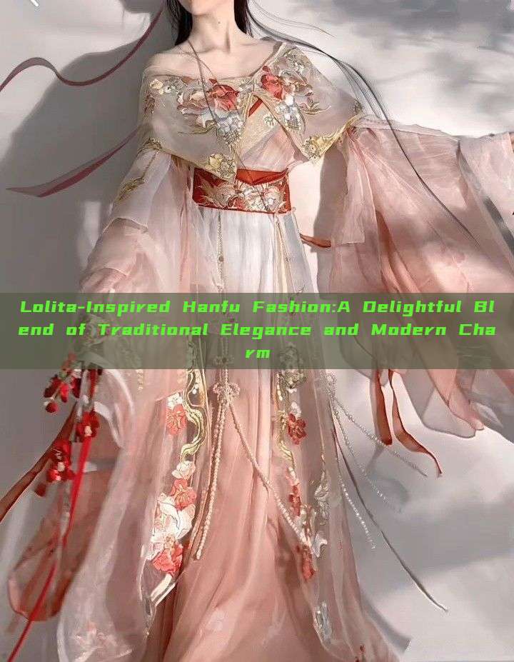 Lolita-Inspired Hanfu Fashion:A Delightful Blend of Traditional Elegance and Modern Charm Lolita-Inspired Hanfu Fashion:A Delightful Blend of Traditional Elegance and Modern Charm