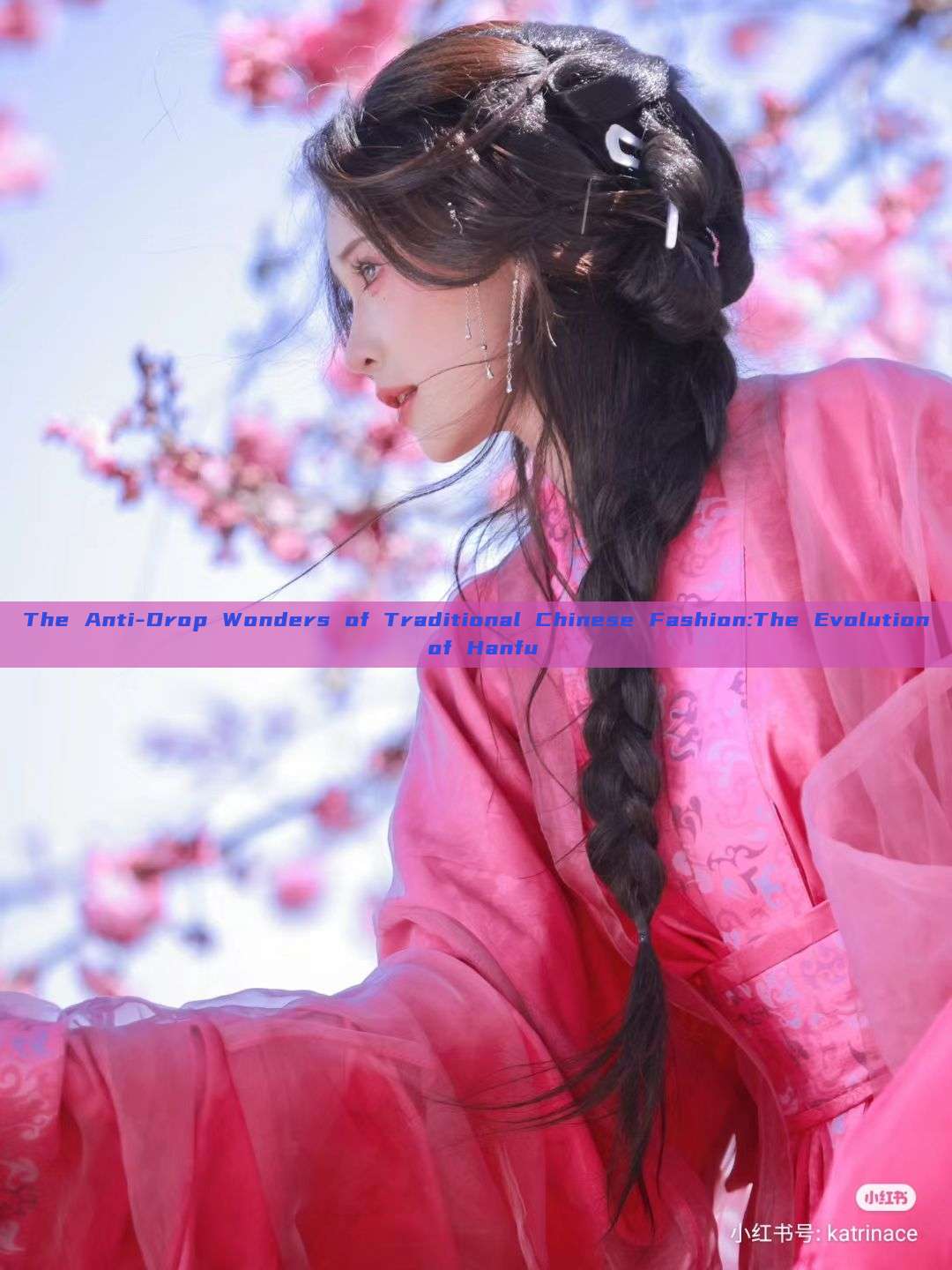 The Anti-Drop Wonders of Traditional Chinese Fashion:The Evolution of Hanfu The Anti-Drop Wonders of Traditional Chinese Fashion:The Evolution of Hanfu