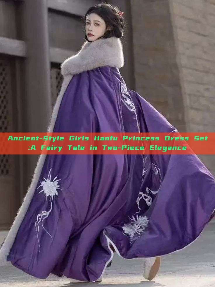Ancient-Style Girls Hanfu Princess Dress Set:A Fairy Tale in Two-Piece Elegance Ancient-Style Girls Hanfu Princess Dress Set:A Fairy Tale in Two-Piece Elegance