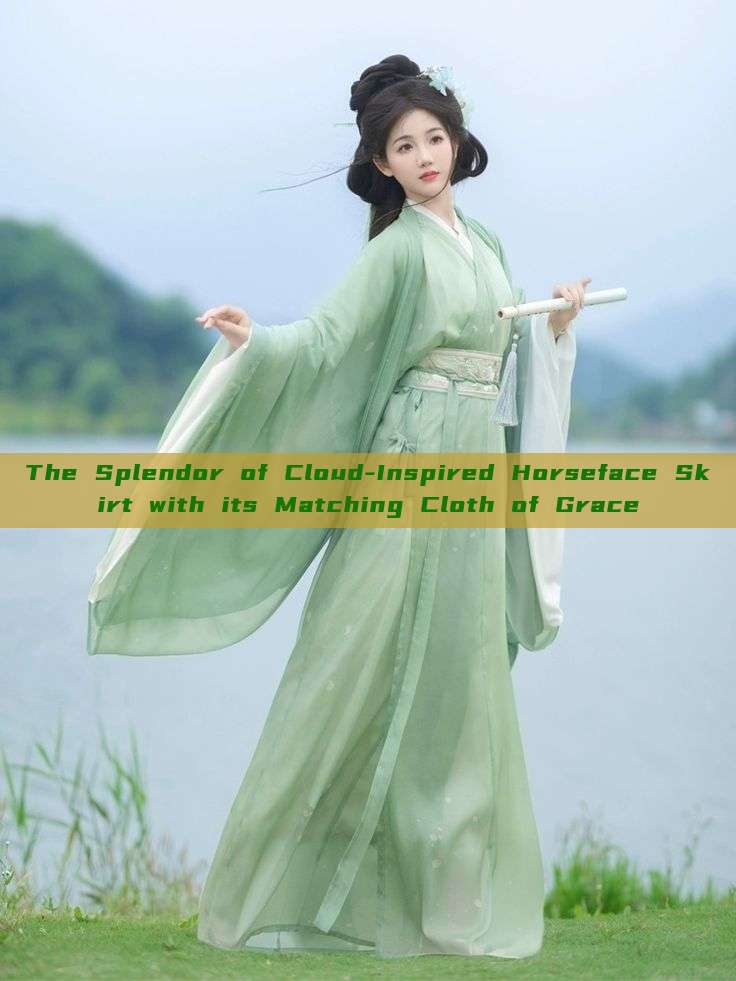 The Splendor of Cloud-Inspired Horseface Skirt with its Matching Cloth of Grace The Splendor of Cloud-Inspired Horseface Skirt with its Matching Cloth of Grace