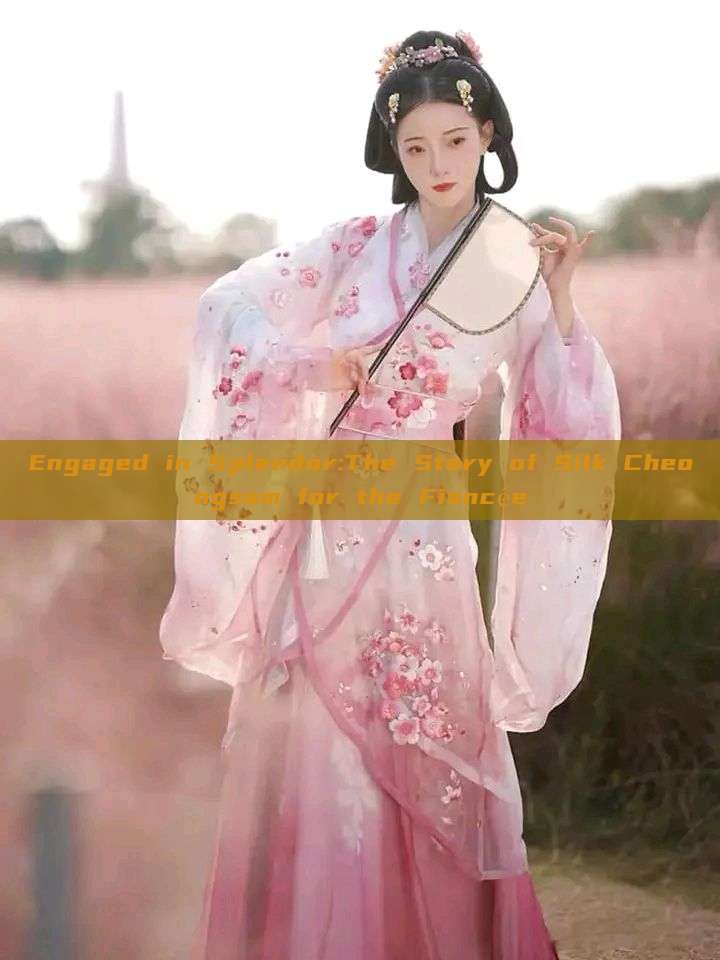 Engaged in Splendor:The Story of Silk Cheongsam for the Fiancée Engaged in Splendor:The Story of Silk Cheongsam for the Fiancée