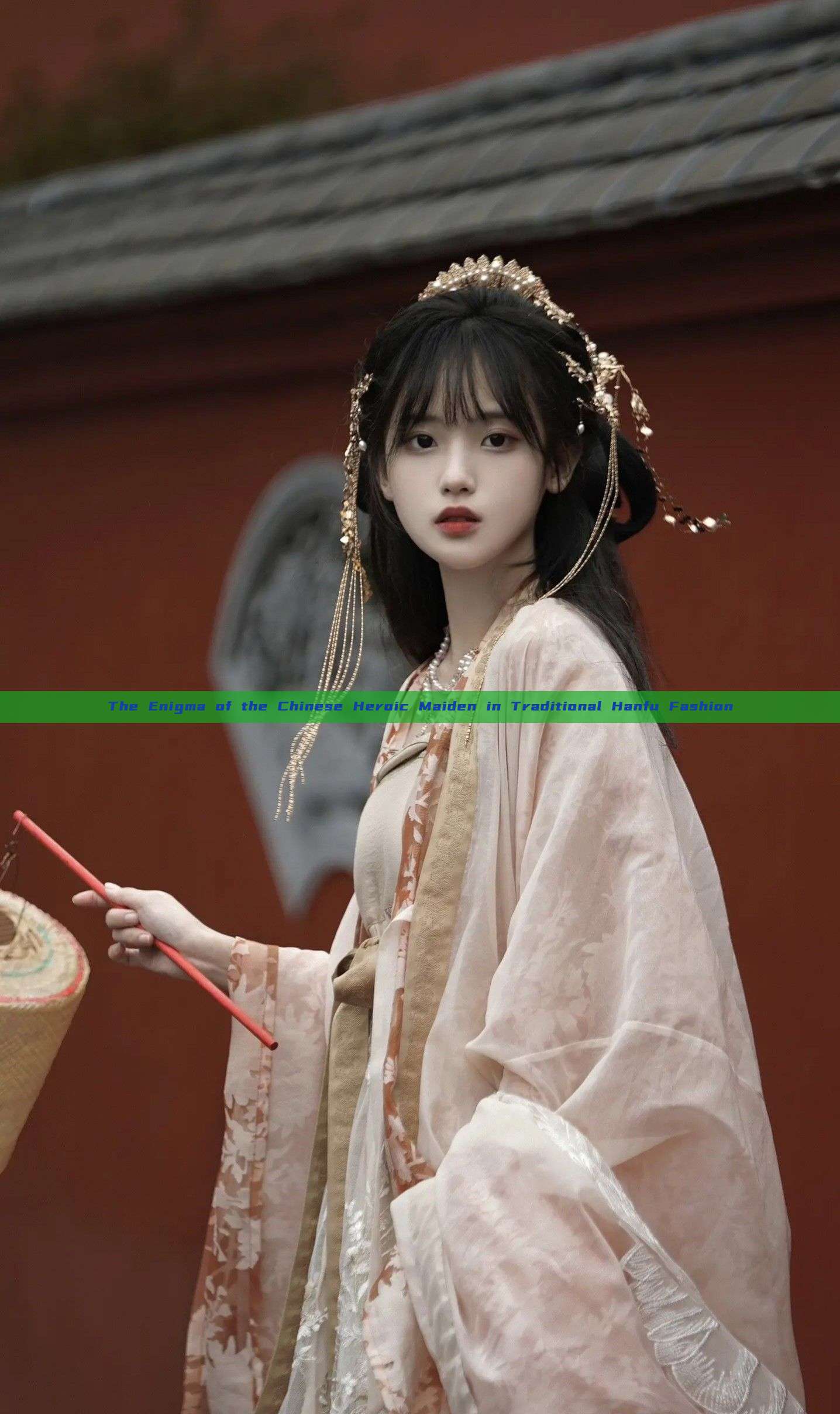 The Enigma of the Chinese Heroic Maiden in Traditional Hanfu Fashion The Enigma of the Chinese Heroic Maiden in Traditional Hanfu Fashion