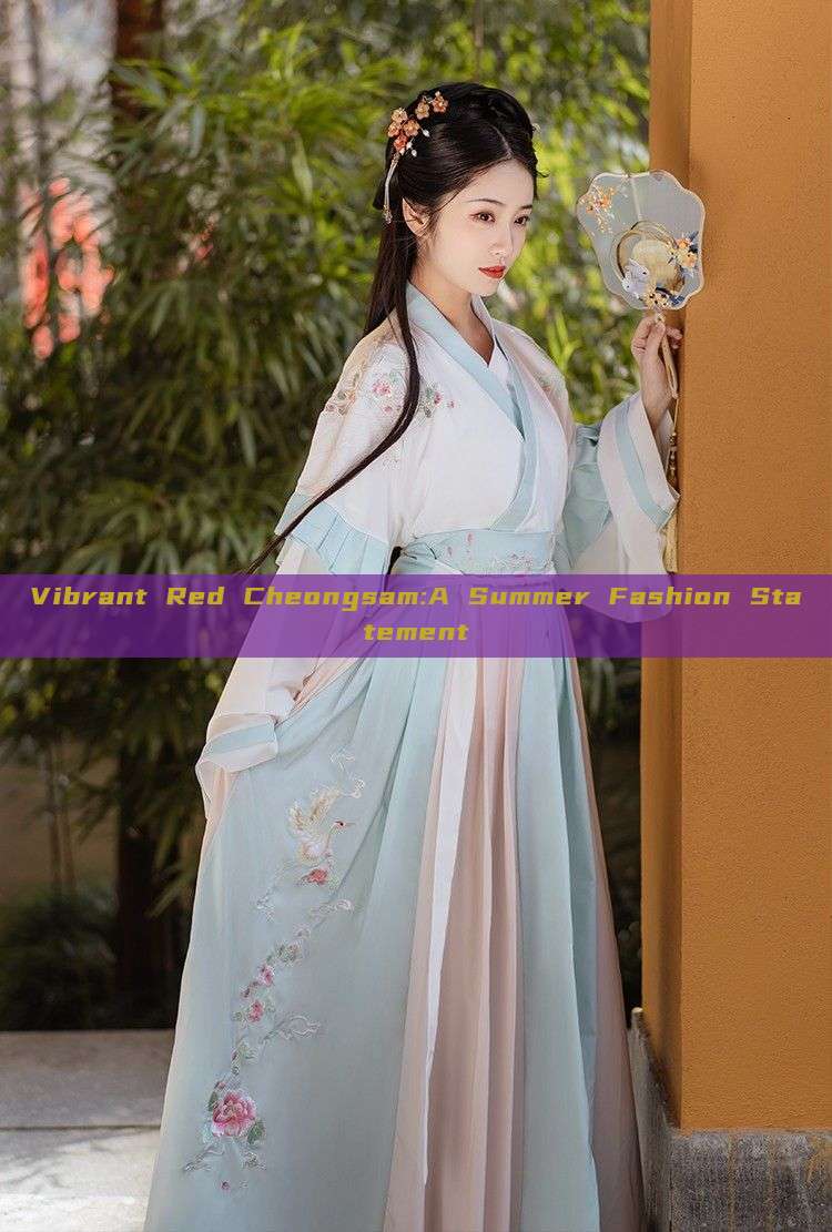 Vibrant Red Cheongsam:A Summer Fashion Statement Vibrant Red Cheongsam:A Summer Fashion Statement