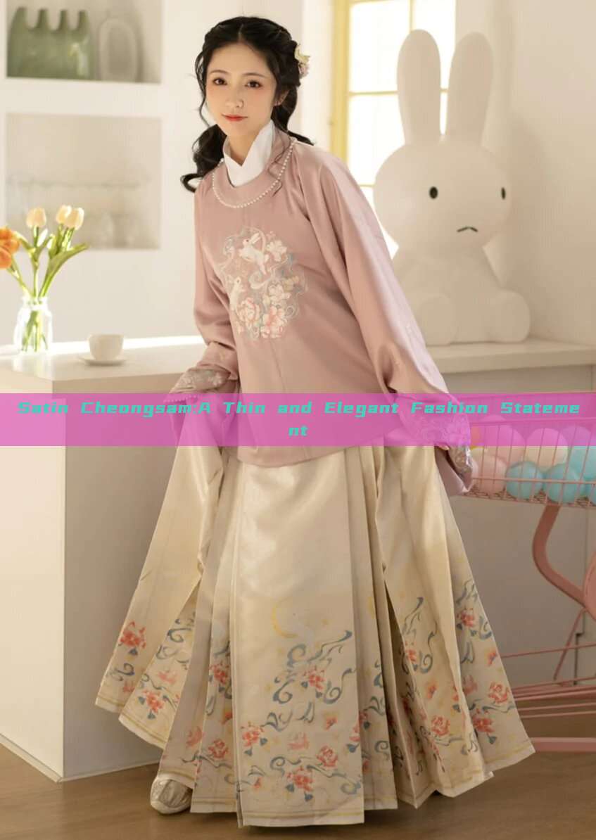 Satin Cheongsam:A Thin and Elegant Fashion Statement Satin Cheongsam:A Thin and Elegant Fashion Statement
