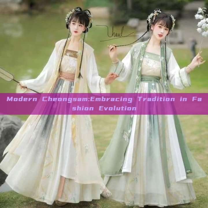 Modern Cheongsam:Embracing Tradition in Fashion Evolution Modern Cheongsam:Embracing Tradition in Fashion Evolution