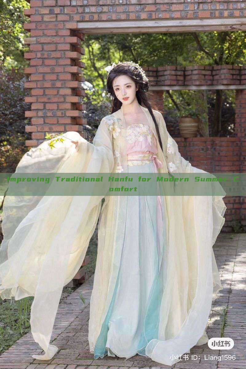 Improving Traditional Hanfu for Modern Summer Comfort Improving Traditional Hanfu for Modern Summer Comfort