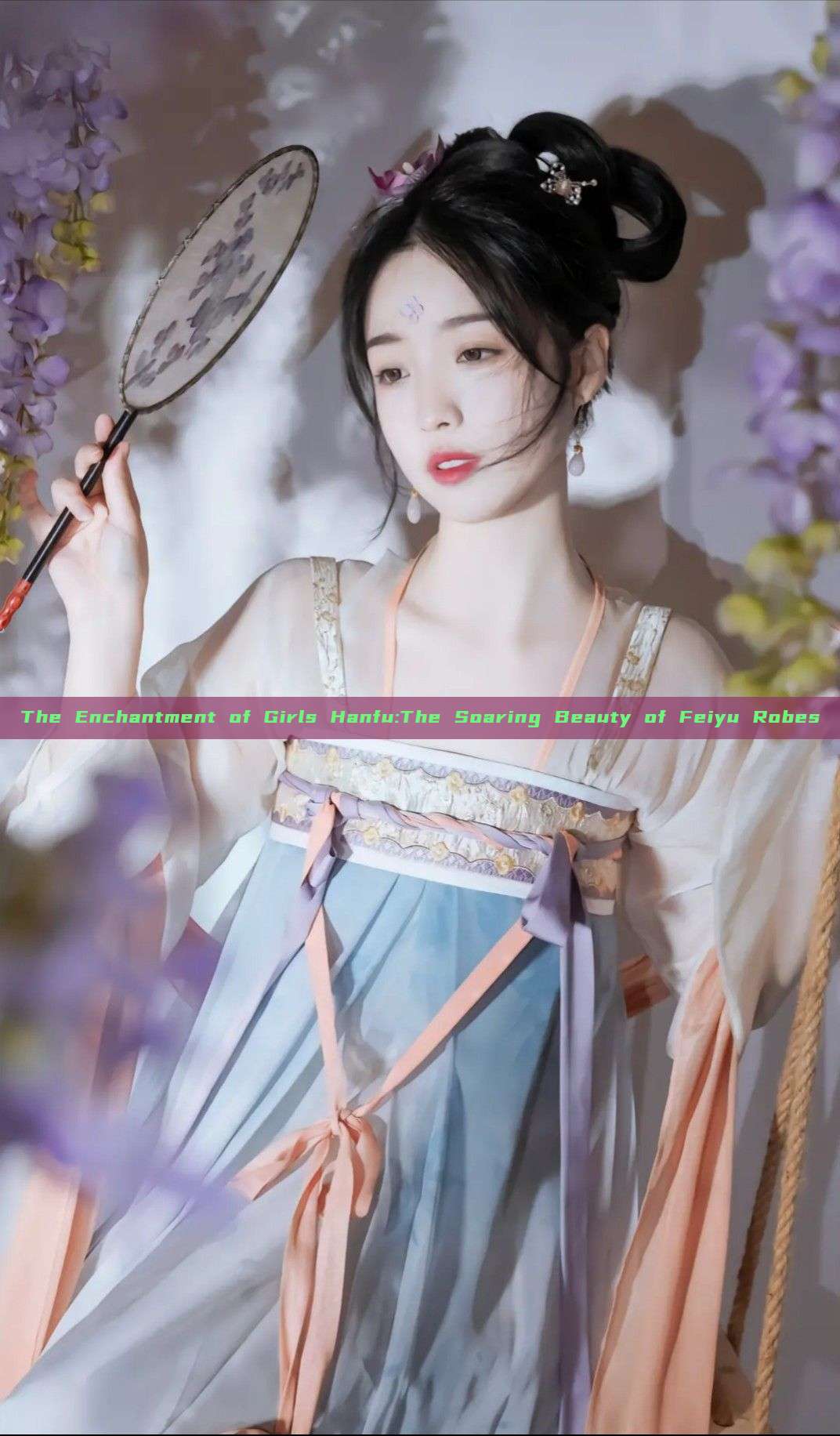 The Enchantment of Girls Hanfu:The Soaring Beauty of Feiyu Robes The Enchantment of Girls Hanfu:The Soaring Beauty of Feiyu Robes