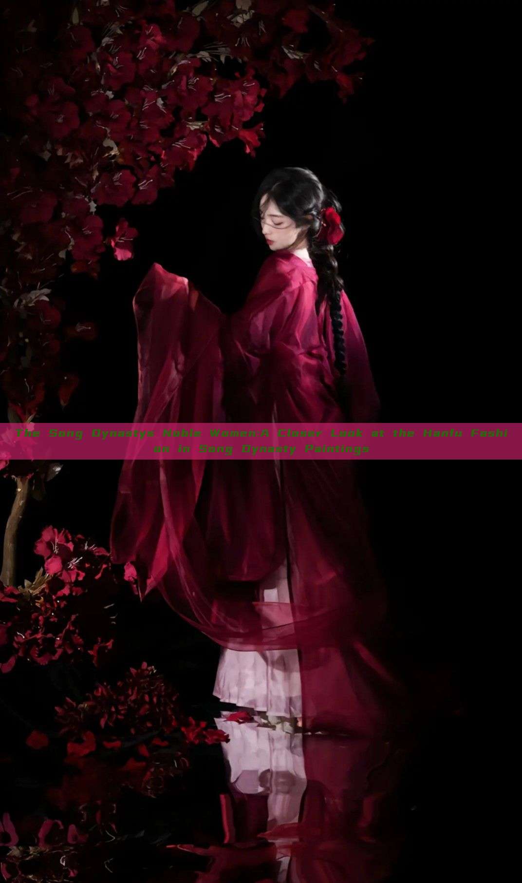 The Song Dynastys Noble Women:A Closer Look at the Hanfu Fashion in Song Dynasty Paintings The Song Dynastys Noble Women:A Closer Look at the Hanfu Fashion in Song Dynasty Paintings