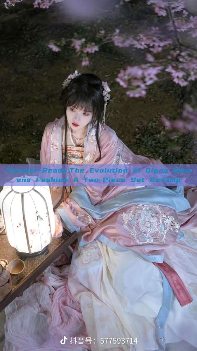 Summer-Ready:The Evolution of Qipao Womens Fashion A Two-Piece Set Revamp Summer-Ready:The Evolution of Qipao Womens Fashion A Two-Piece Set Revamp