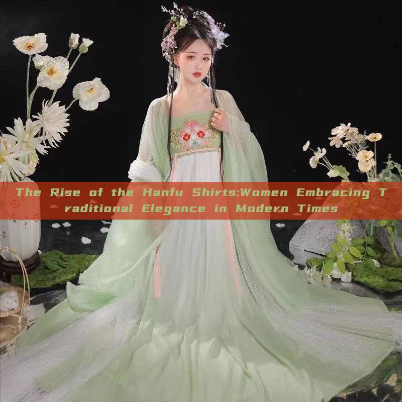 The Rise of the Hanfu Shirts:Women Embracing Traditional Elegance in Modern Times The Rise of the Hanfu Shirts:Women Embracing Traditional Elegance in Modern Times