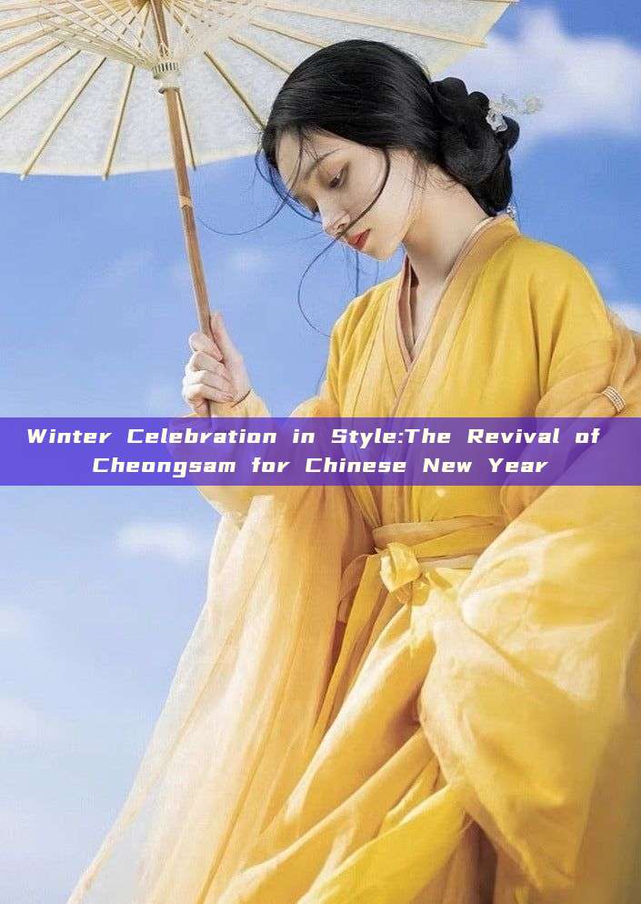 Winter Celebration in Style:The Revival of Cheongsam for Chinese New Year Winter Celebration in Style:The Revival of Cheongsam for Chinese New Year