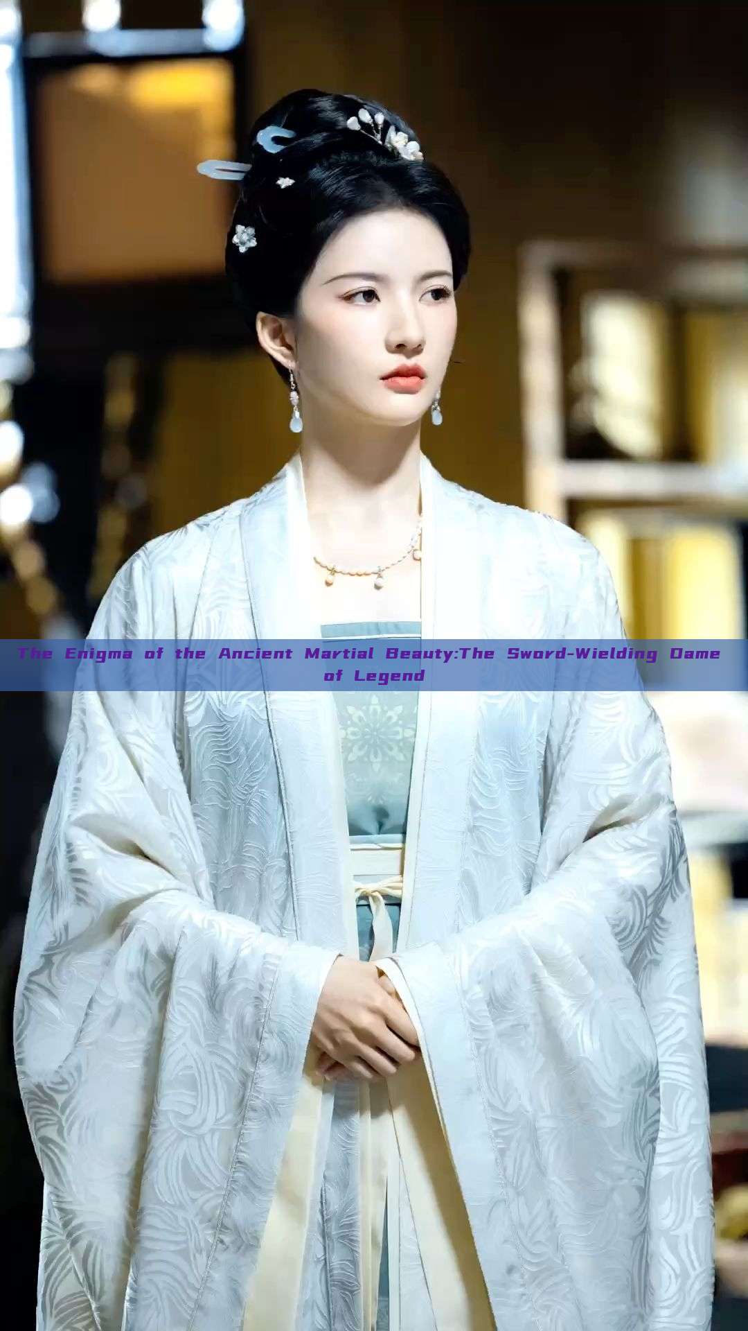 The Enigma of the Ancient Martial Beauty:The Sword-Wielding Dame of Legend The Enigma of the Ancient Martial Beauty:The Sword-Wielding Dame of Legend
