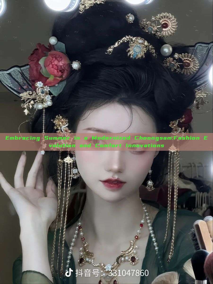 Embracing Summer in a Modernized Cheongsam:Fashion Evolution and Comfort Innovations Embracing Summer in a Modernized Cheongsam:Fashion Evolution and Comfort Innovations