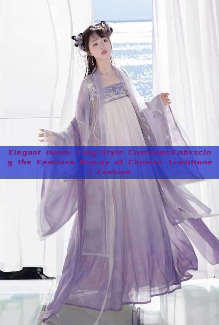 Elegant Hanfu Tang-Style Costumes:Embracing the Feminine Beauty of Chinese Traditional Fashion Elegant Hanfu Tang-Style Costumes:Embracing the Feminine Beauty of Chinese Traditional Fashion