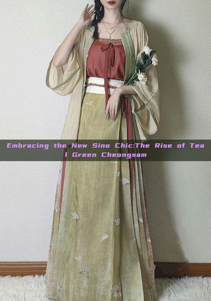 Embracing the New Sino Chic:The Rise of Teal Green Cheongsam Embracing the New Sino Chic:The Rise of Teal Green Cheongsam