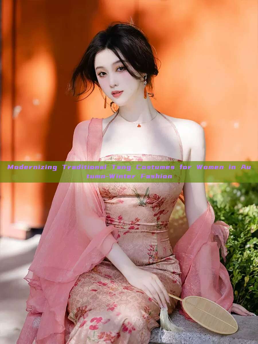 Modernizing Traditional Tang Costumes for Women in Autumn-Winter Fashion Modernizing Traditional Tang Costumes for Women in Autumn-Winter Fashion