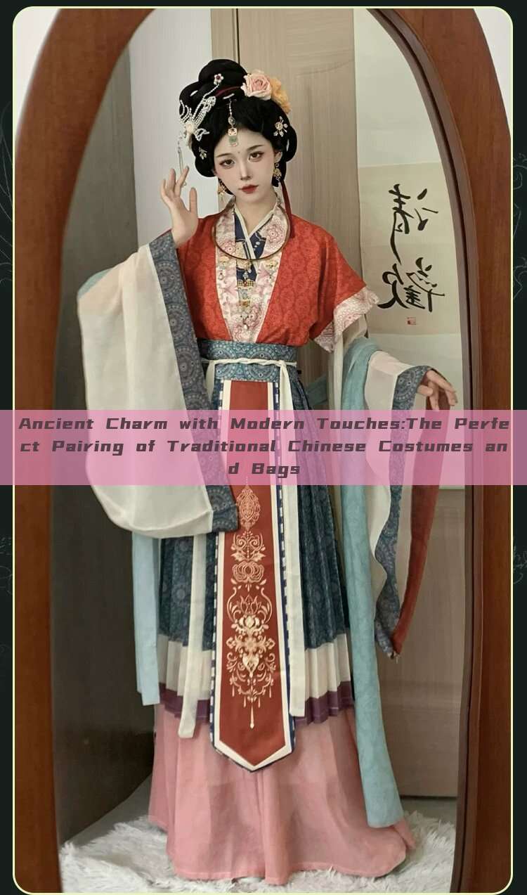 Ancient Charm with Modern Touches:The Perfect Pairing of Traditional Chinese Costumes and Bags Ancient Charm with Modern Touches:The Perfect Pairing of Traditional Chinese Costumes and Bags