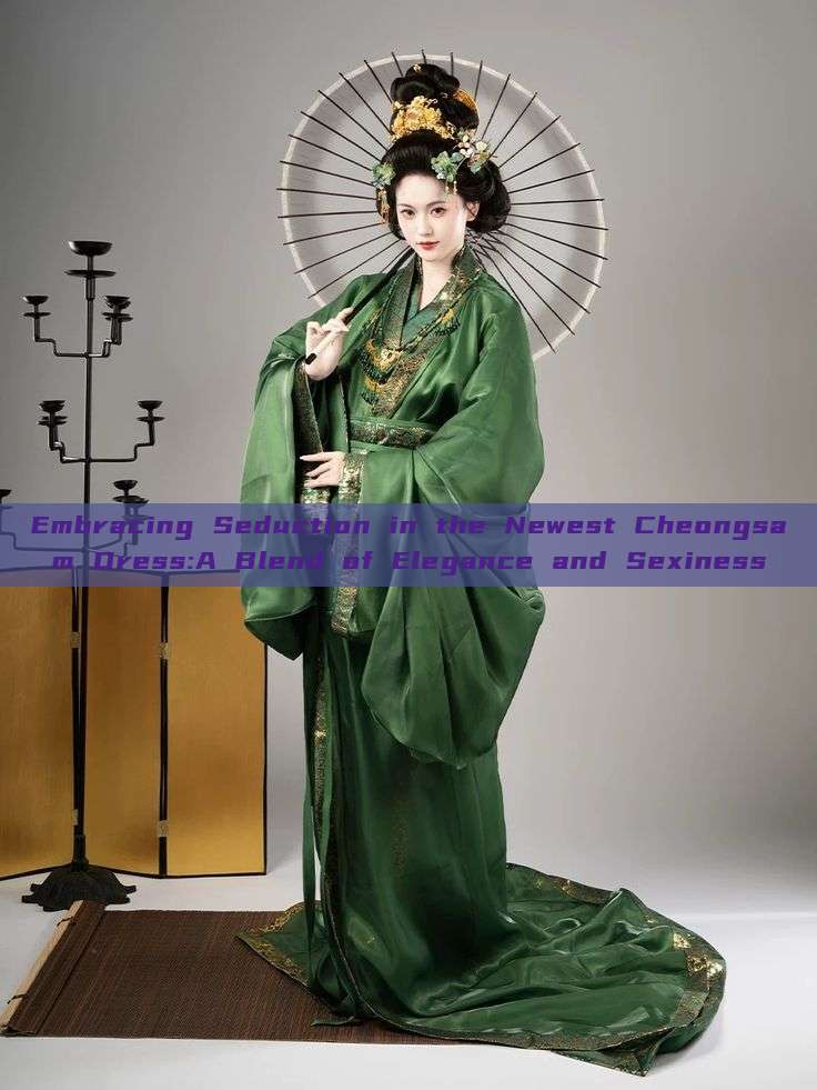 Embracing Seduction in the Newest Cheongsam Dress:A Blend of Elegance and Sexiness Embracing Seduction in the Newest Cheongsam Dress:A Blend of Elegance and Sexiness