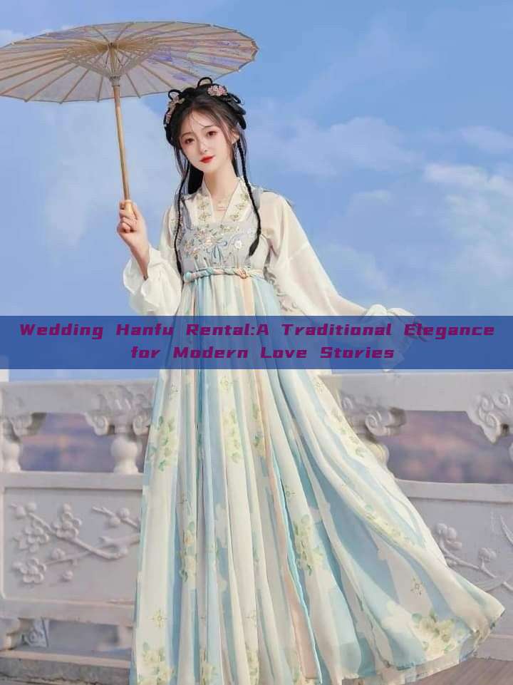 Wedding Hanfu Rental:A Traditional Elegance for Modern Love Stories