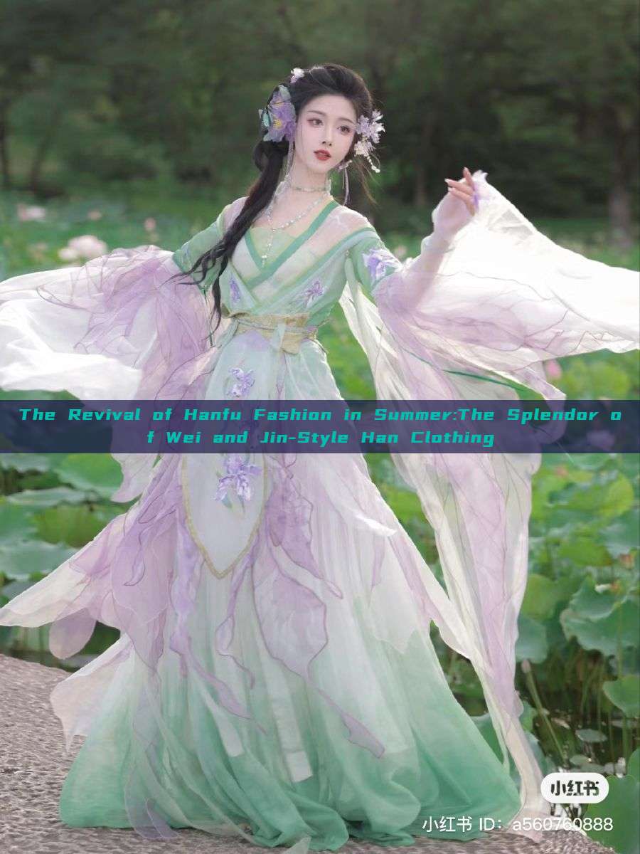 The Revival of Hanfu Fashion in Summer:The Splendor of Wei and Jin-Style Han Clothing The Revival of Hanfu Fashion in Summer:The Splendor of Wei and Jin-Style Han Clothing