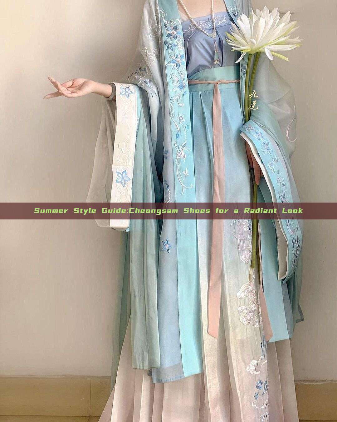 Summer Style Guide:Cheongsam Shoes for a Radiant Look Summer Style Guide:Cheongsam Shoes for a Radiant Look