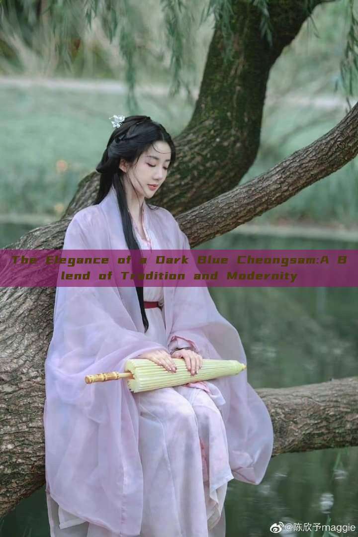 The Elegance of a Dark Blue Cheongsam:A Blend of Tradition and Modernity The Elegance of a Dark Blue Cheongsam:A Blend of Tradition and Modernity