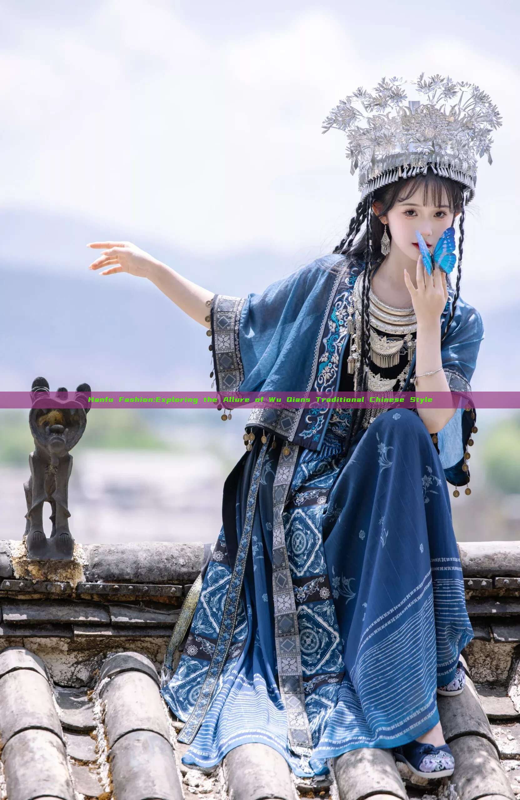 Hanfu Fashion:Exploring the Allure of Wu Qians Traditional Chinese Style Hanfu Fashion:Exploring the Allure of Wu Qians Traditional Chinese Style