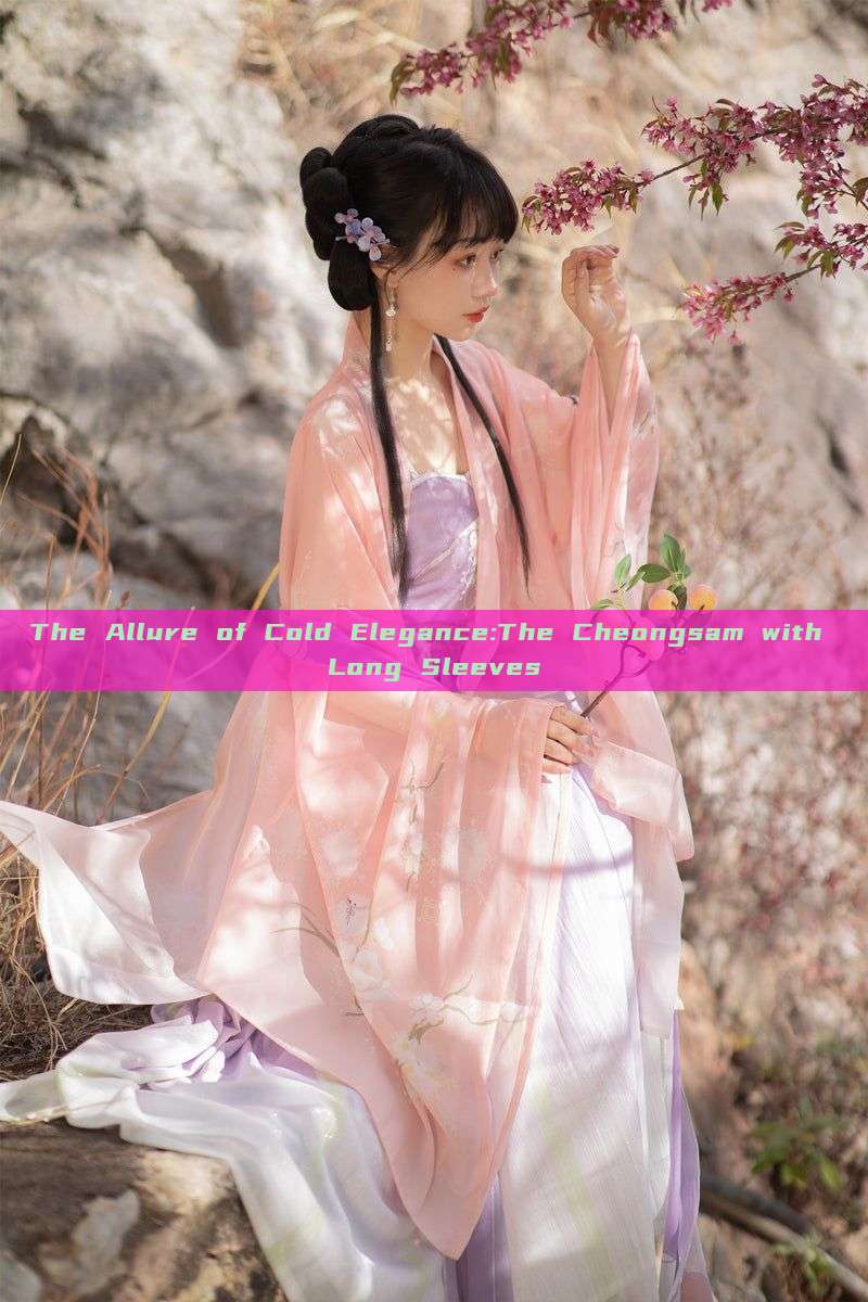 The Allure of Cold Elegance:The Cheongsam with Long Sleeves The Allure of Cold Elegance:The Cheongsam with Long Sleeves