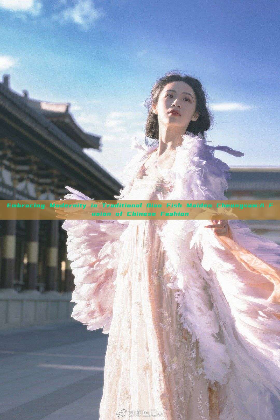 Embracing Modernity in Traditional Qiao Fish Maiden Cheongsam:A Fusion of Chinese Fashion Embracing Modernity in Traditional Qiao Fish Maiden Cheongsam:A Fusion of Chinese Fashion