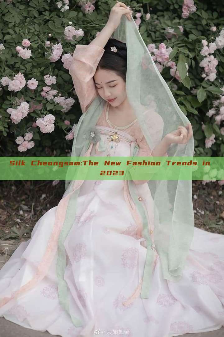 Silk Cheongsam:The New Fashion Trends in 2023 Silk Cheongsam:The New Fashion Trends in 2023
