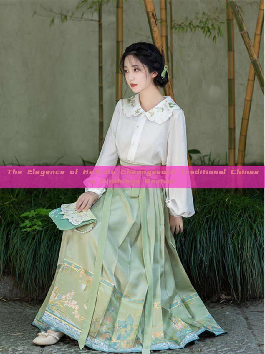 The Elegance of HeXiufu Cheongsam:A Traditional Chinese Clothings Revival The Elegance of HeXiufu Cheongsam:A Traditional Chinese Clothings Revival