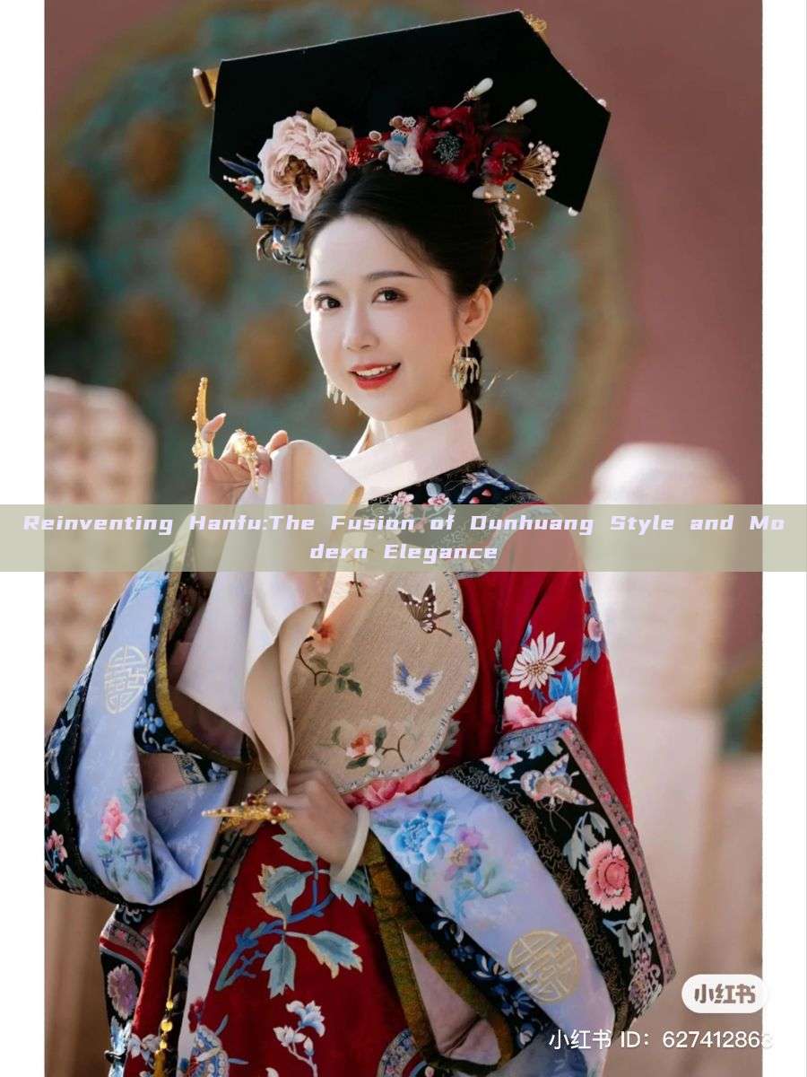 Reinventing Hanfu:The Fusion of Dunhuang Style and Modern Elegance Reinventing Hanfu:The Fusion of Dunhuang Style and Modern Elegance