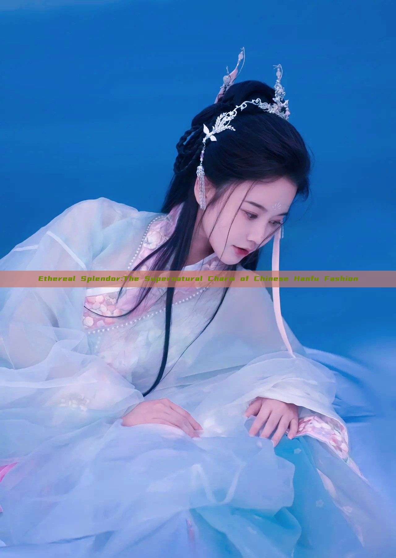 Ethereal Splendor:The Supernatural Charm of Chinese Hanfu Fashion Ethereal Splendor:The Supernatural Charm of Chinese Hanfu Fashion