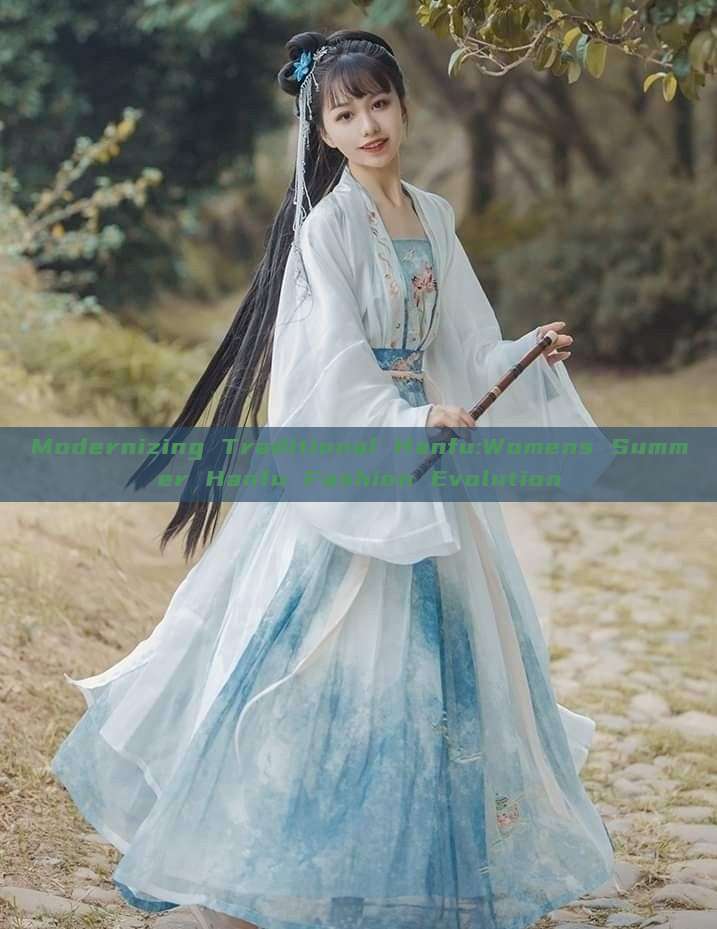 Modernizing Traditional Hanfu:Womens Summer Hanfu Fashion Evolution Modernizing Traditional Hanfu:Womens Summer Hanfu Fashion Evolution
