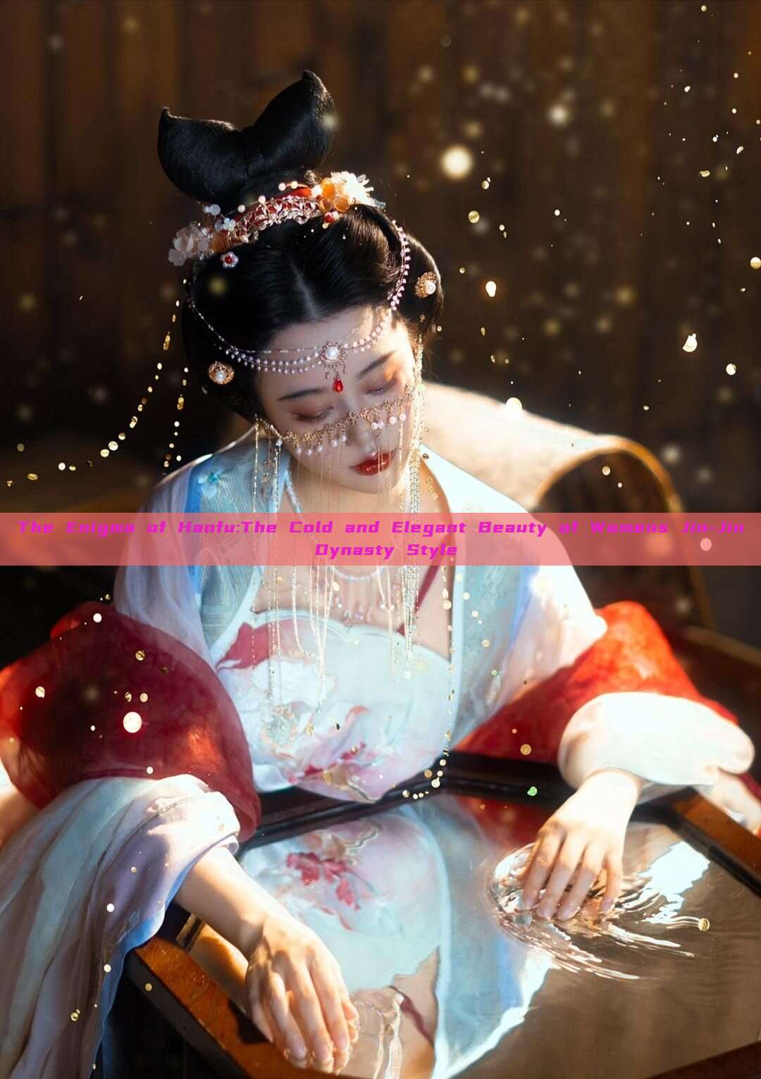 The Enigma of Hanfu:The Cold and Elegant Beauty of Womens Jin-Jin Dynasty Style The Enigma of Hanfu:The Cold and Elegant Beauty of Womens Jin-Jin Dynasty Style