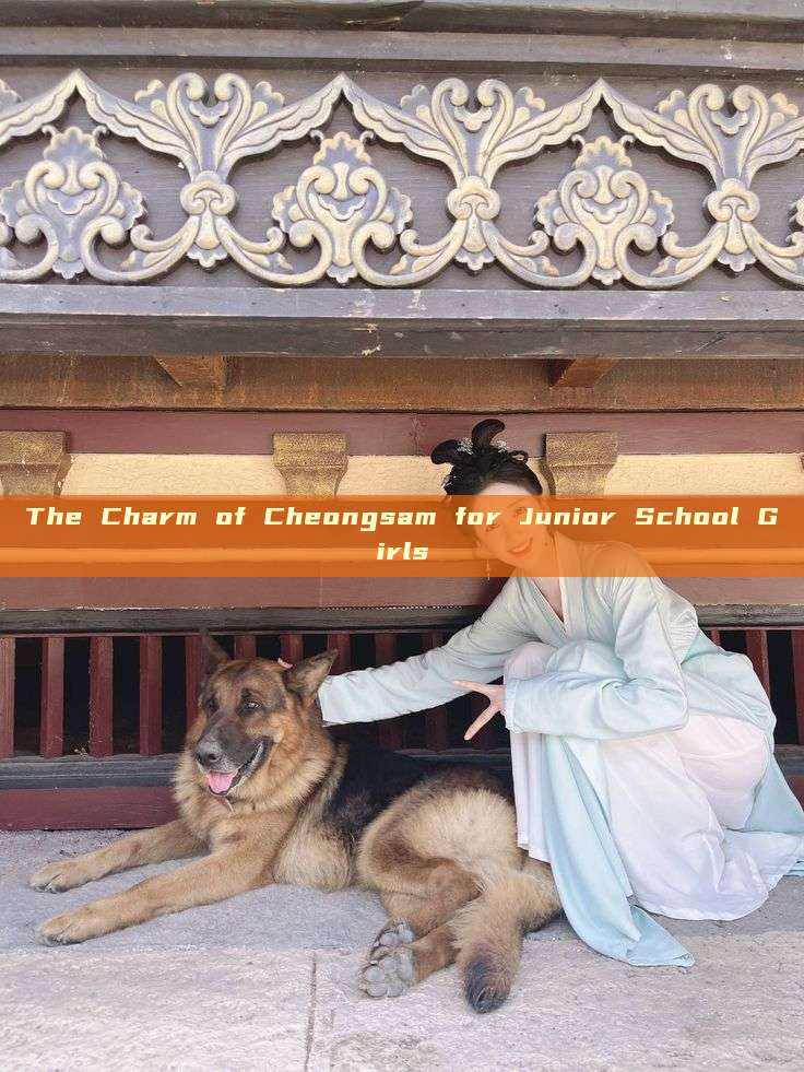 The Charm of Cheongsam for Junior School Girls The Charm of Cheongsam for Junior School Girls
