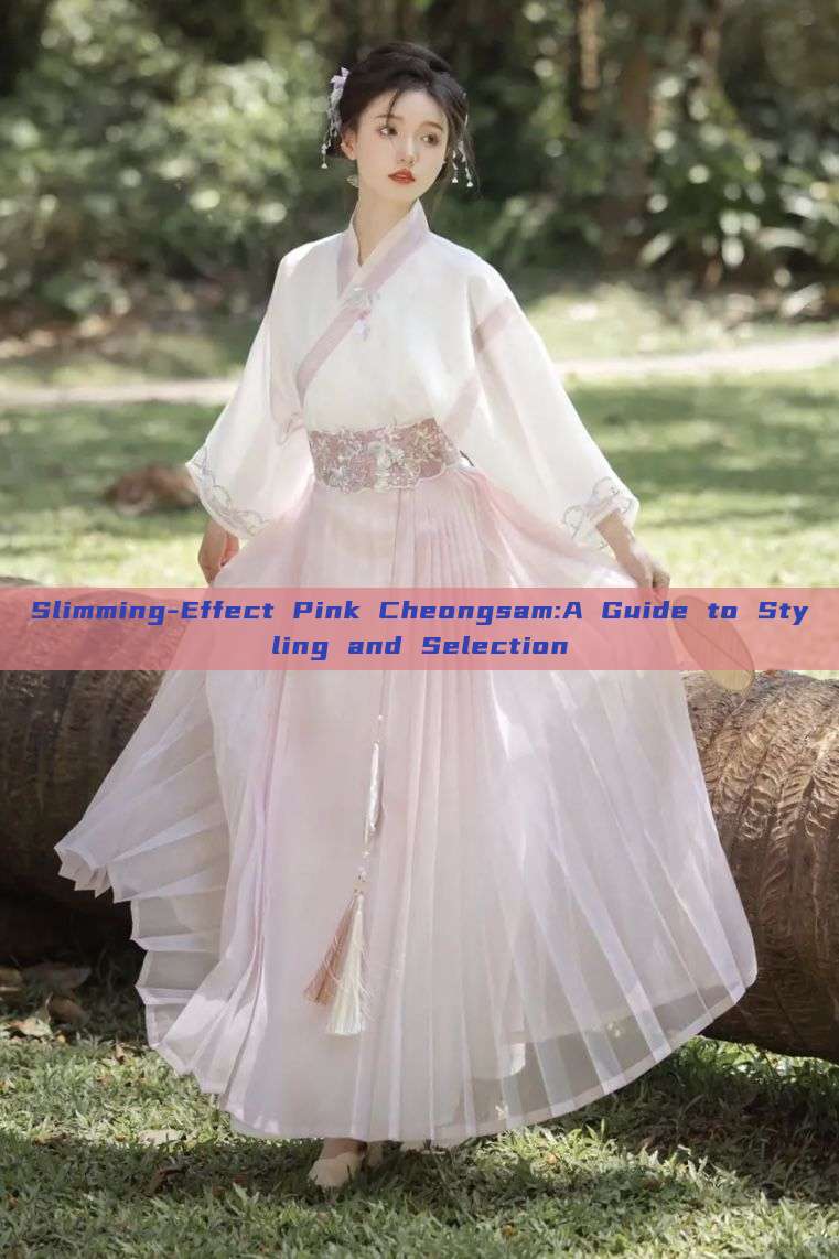 Slimming-Effect Pink Cheongsam:A Guide to Styling and Selection Slimming-Effect Pink Cheongsam:A Guide to Styling and Selection