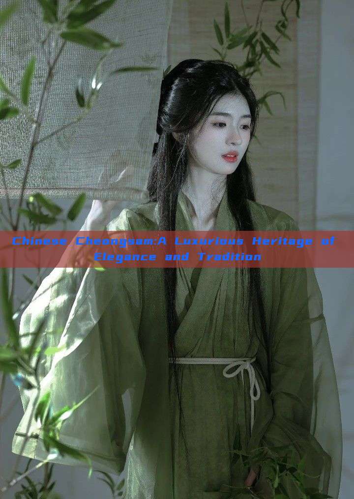 Chinese Cheongsam:A Luxurious Heritage of Elegance and Tradition Chinese Cheongsam:A Luxurious Heritage of Elegance and Tradition