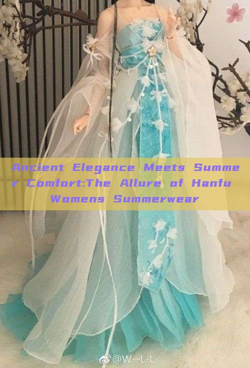 Ancient Elegance Meets Summer Comfort:The Allure of Hanfu Womens Summerwear Ancient Elegance Meets Summer Comfort:The Allure of Hanfu Womens Summerwear