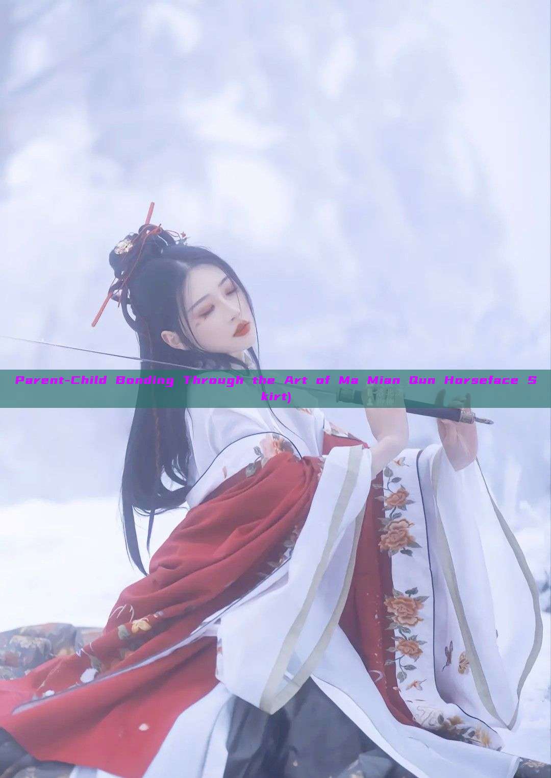 Parent-Child Bonding Through the Art of Ma Mian Qun Horseface Skirt) Parent-Child Bonding Through the Art of Ma Mian Qun Horseface Skirt)