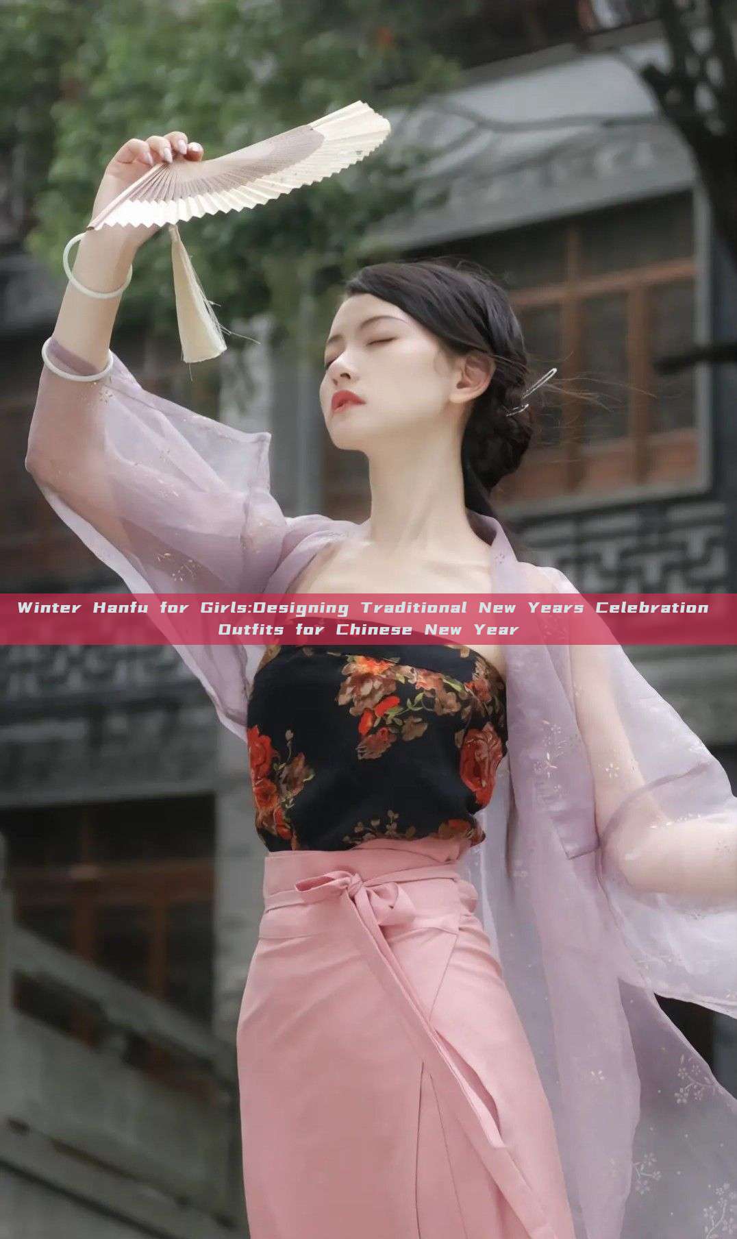 Winter Hanfu for Girls:Designing Traditional New Years Celebration Outfits for Chinese New Year Winter Hanfu for Girls:Designing Traditional New Years Celebration Outfits for Chinese New Year